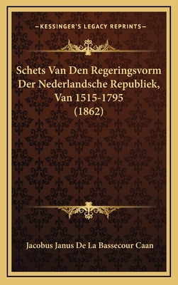 Schets Van Den Regeringsvorm Der Nederlandsche ... [Dutch] 1167822560 Book Cover