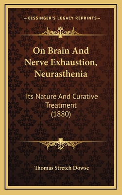 On Brain And Nerve Exhaustion, Neurasthenia: It... 1168889553 Book Cover