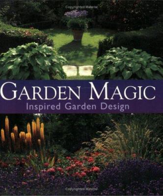 Garden Magic: Inspired Garden Design 1558707360 Book Cover