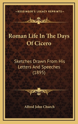 Roman Life In The Days Of Cicero: Sketches Draw... 1165021250 Book Cover