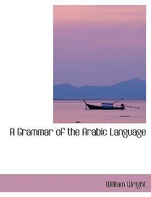 A Grammar of the Arabic Language. Vol. I [Large Print] 0554412527 Book Cover