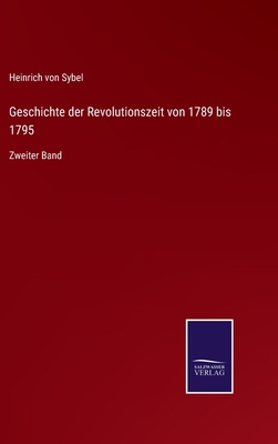 Geschichte der Revolutionszeit von 1789 bis 179... [German] 3752551259 Book Cover