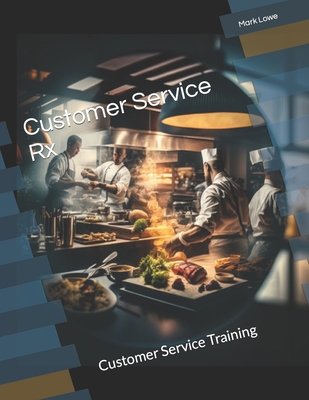 Customer Service Rx: Customer Service Training B0BYBNCZ66 Book Cover
