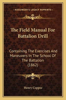 The Field Manual For Battalion Drill: Containin... 1165083957 Book Cover
