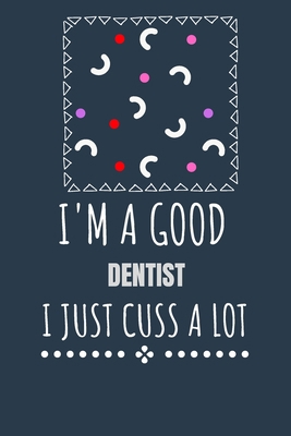 I'm a Good Dentist I Just Cuss a Lot: Keep Trac... B087SD516K Book Cover