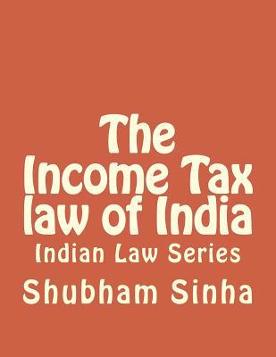 The Income Tax law of India: Indian Law Series 151701462X Book Cover