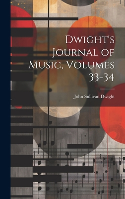 Dwight's Journal of Music, Volumes 33-34 1020371951 Book Cover