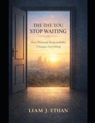 The Day You Stop Waiting: How Personal Responsi... B0GJRFY4RH Book Cover