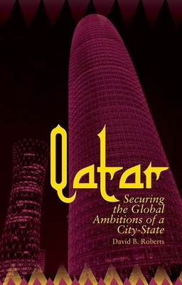 Qatar: Securing the Global Ambitions of a City-... 1849043256 Book Cover