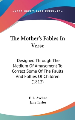 The Mother's Fables In Verse: Designed Through ... 1436500478 Book Cover