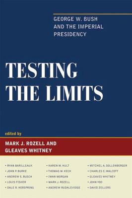 Testing the Limits: George W. Bush and the Impe... 1442200391 Book Cover