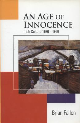Age of Innocence : Irish Culture,1930-60 0717124614 Book Cover