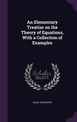An Elementary Treatise on the Theory of Equatio... 1346660786 Book Cover