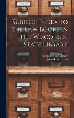 Subject-index to the Law Books in the Wisconsin... 1013866185 Book Cover