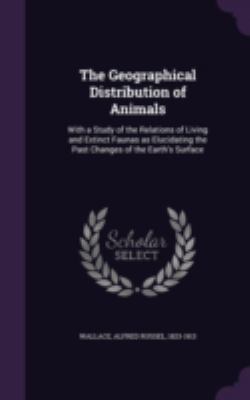 The Geographical Distribution of Animals: With ... 1340837994 Book Cover