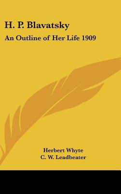 H. P. Blavatsky: An Outline of Her Life 1909 1161489681 Book Cover