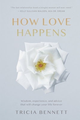 How Love Happens: Wisdom, experience, and advic... B0DSLGKF6J Book Cover
