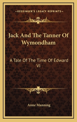 Jack and the Tanner of Wymondham: A Tale of the... 1163559040 Book Cover