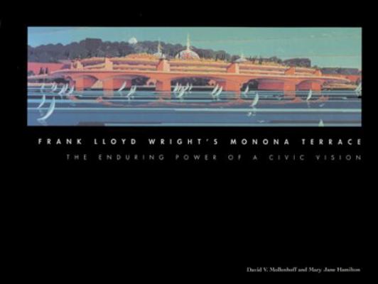 Frank Lloyd Wright's Monona Terrace: The Enduri... 0299155005 Book Cover