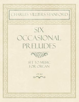 Six Occasional Preludes - Set to Music for Orga... 1528706706 Book Cover