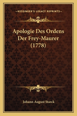 Apologie Des Ordens Der Frey-Maurer (1778) [German] 1165341336 Book Cover