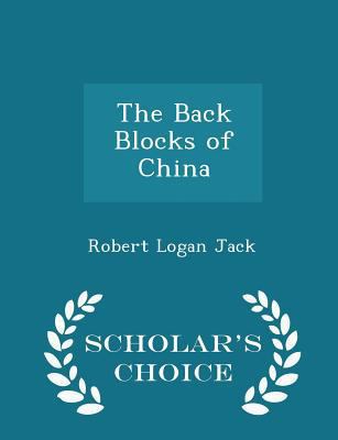 The Back Blocks of China - Scholar's Choice Edi... 1298201950 Book Cover