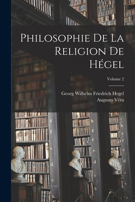 Philosophie De La Religion De Hégel; Volume 2 [French] 1019038268 Book Cover