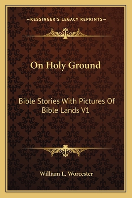 On Holy Ground: Bible Stories With Pictures Of ... 116328100X Book Cover