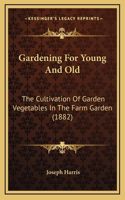 Gardening For Young And Old: The Cultivation Of... 1165355337 Book Cover