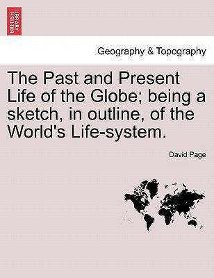 The Past and Present Life of the Globe; Being a... 1241521565 Book Cover