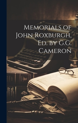 Memorials of John Roxburgh, Ed. by G.G. Cameron 1019550260 Book Cover