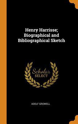 Henry Harrisse; Biographical and Bibliographica... 0342825232 Book Cover