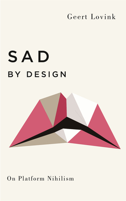 Sad by Design: On Platform Nihilism 0745339352 Book Cover