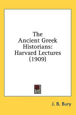 The Ancient Greek Historians: Harvard Lectures ... 1436560071 Book Cover