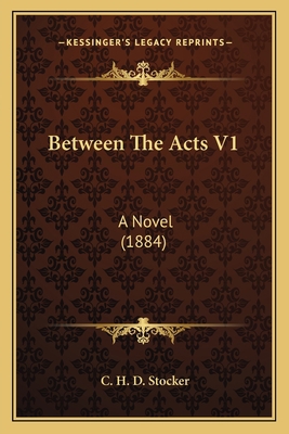 Between The Acts V1: A Novel (1884) 1164586777 Book Cover