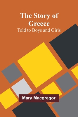 The Story of Greece: Told to Boys and Girls 9362922843 Book Cover