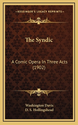 The Syndic: A Comic Opera In Three Acts (1902) 1168669243 Book Cover