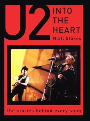 Into the Heart: The Stories Behind Every U2 Song 1560253142 Book Cover