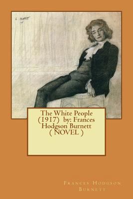 The White People (1917) by: Frances Hodgson Bur... 1543046762 Book Cover