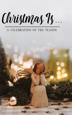 Christmas Is . . .: A Celebration of the Season 1970103655 Book Cover