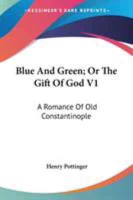 Blue And Green; Or The Gift Of God V1: A Romanc... 1432647512 Book Cover
