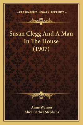 Susan Clegg And A Man In The House (1907) 1166993132 Book Cover