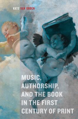 Music, Authorship, and the Book in the First Ce... 0520276507 Book Cover