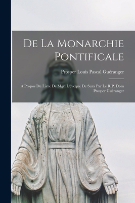 De la monarchie pontificale; à propos du livre ... [French] 1017728755 Book Cover