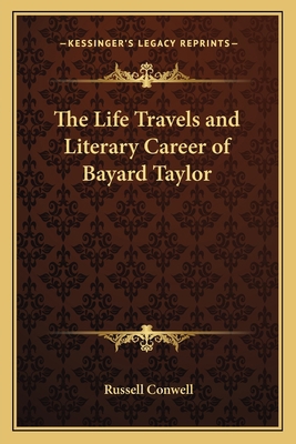 The Life Travels and Literary Career of Bayard ... 1162636513 Book Cover