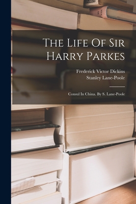 The Life Of Sir Harry Parkes: Consul In China. ... 1017268975 Book Cover