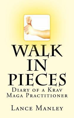 Walk In Pieces: Diary of a Krav Maga Practitioner 1514684799 Book Cover