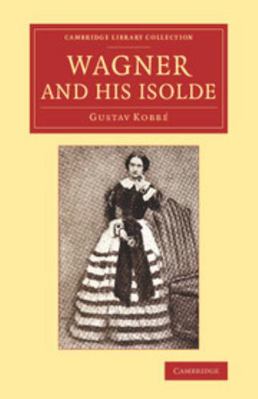 Wagner and his Isolde 1108078559 Book Cover