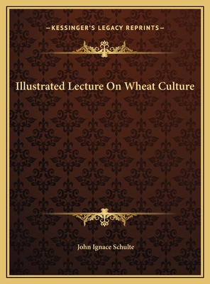 Illustrated Lecture On Wheat Culture 1169417485 Book Cover
