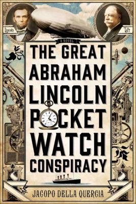 The Great Abraham Lincoln Pocket Watch Conspiracy 1250025729 Book Cover
